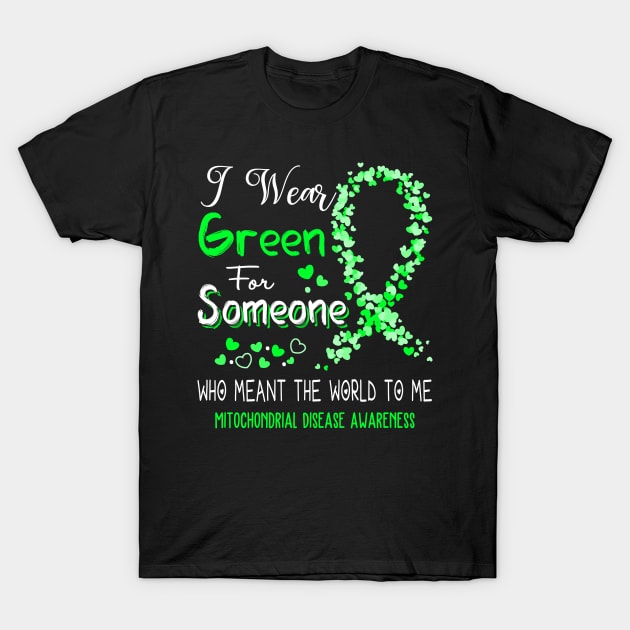 I Wear Green For Someone Who Meant The World To Me Mitochondrial Disease Awareness Support Mitochondrial Disease Warrior Gifts T-Shirt by ThePassion99